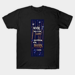 Never pray to gods who answer after dark T-Shirt